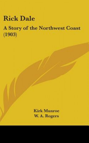 Kniha Rick Dale: A Story of the Northwest Coast (1903) Kirk Munroe
