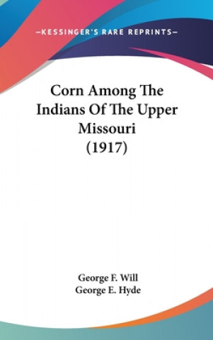 Kniha Corn Among The Indians Of The Upper Missouri (1917) George F. Will