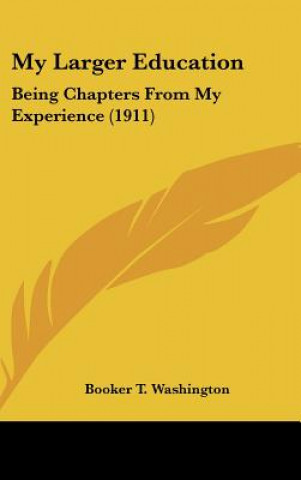 Könyv My Larger Education: Being Chapters from My Experience (1911) Booker T. Washington