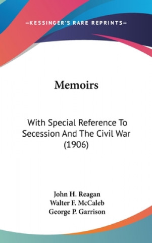 Carte Memoirs: With Special Reference To Secession And The Civil War (1906) John H. Reagan