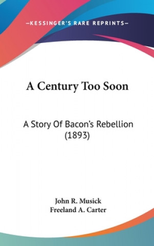 Kniha A Century Too Soon: A Story Of Bacon's Rebellion (1893) John R. Musick