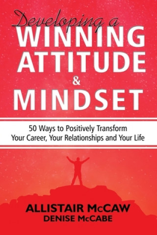 Książka Developing A Winning Attitude and Mindset: 50 Ways to Positively Transform Your Career, Your Relationships and Your Life Denise McCabe