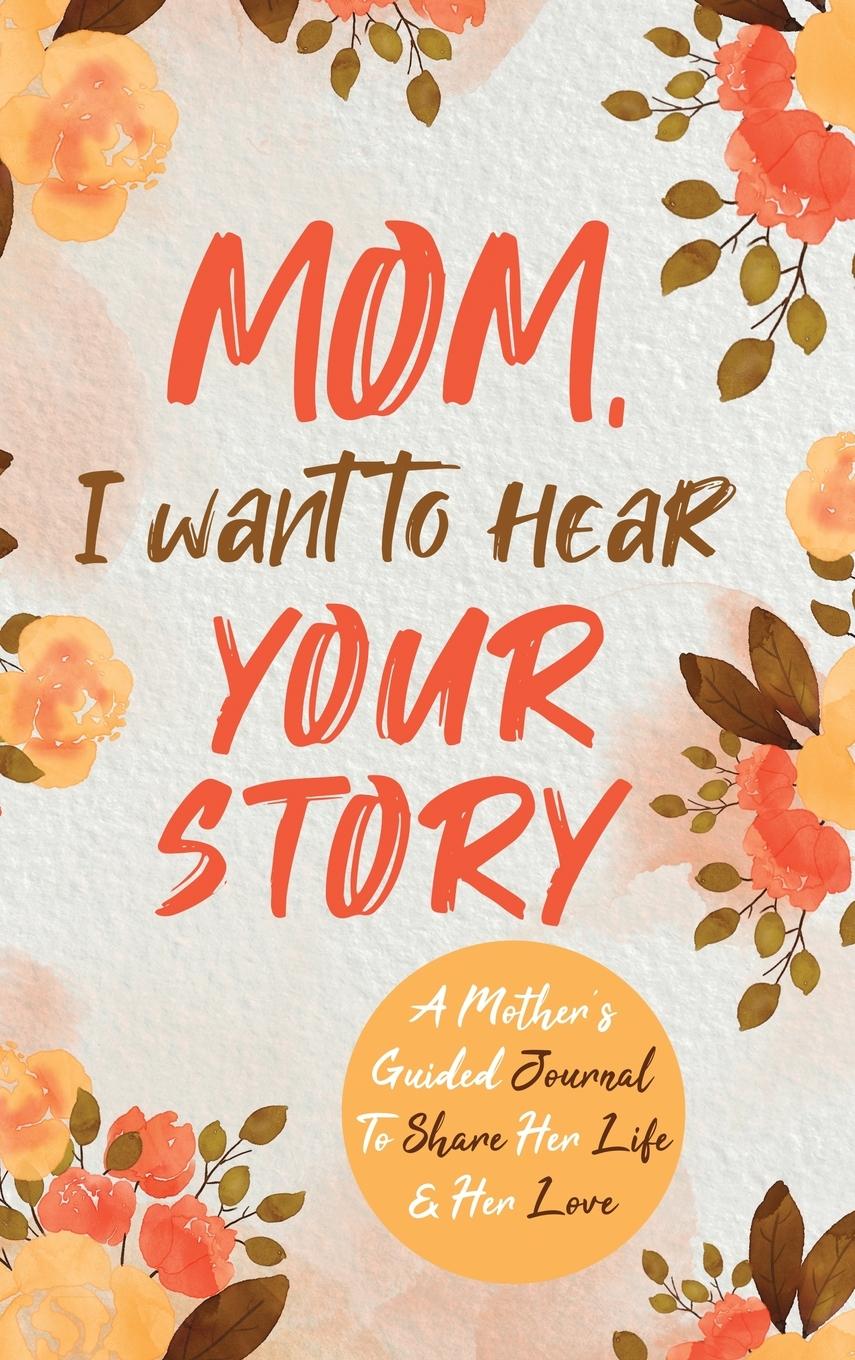 Könyv Mom, I Want to Hear Your Story 