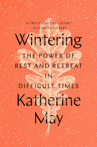 Kniha Wintering: The Power of Rest and Retreat in Difficult Times Katherine May