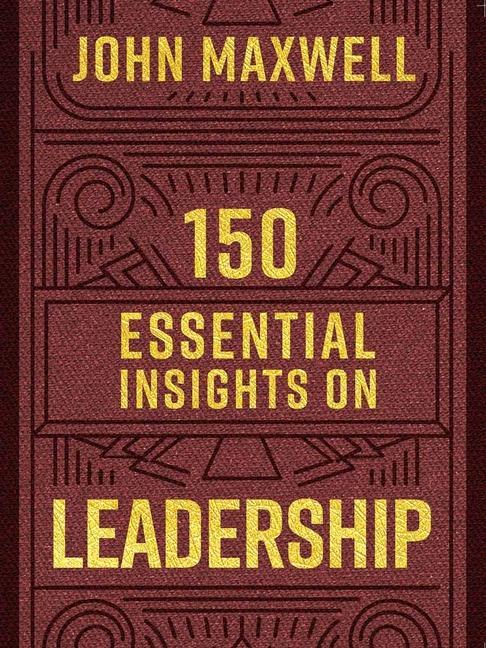 Carte 150 Essential Insights on Leadership John C. Maxwell