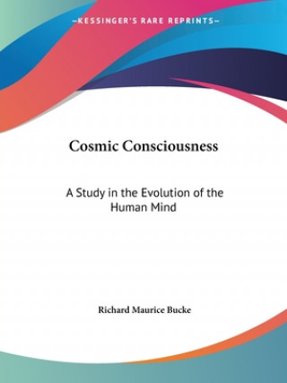 Knjiga Cosmic Consciousness: A Study in the Evolution of the Human Mind Richard Maurice Bucke