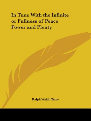 Kniha In Tune With the Infinite or Fullness of Peace Power and Plenty Ralph Waldo Trine