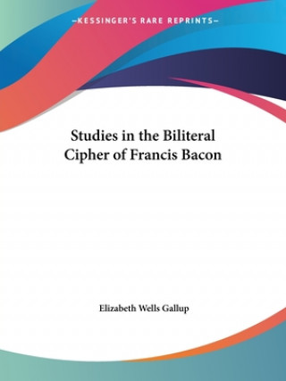 Kniha Studies in the Biliteral Cipher of Francis Bacon Elizabeth Wells Gallup