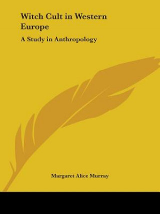 Book Witch Cult in Western Europe: A Study in Anthropology Margaret Alice Murray