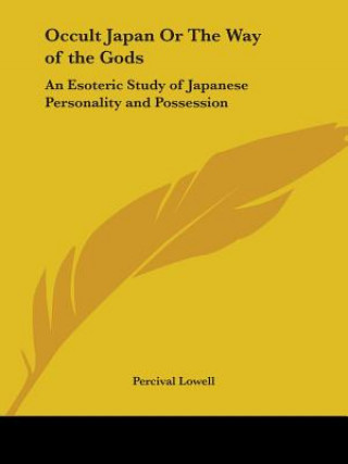 Książka Occult Japan Or The Way of the Gods: An Esoteric Study of Japanese Personality and Possession Percival Lowell