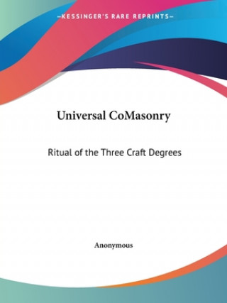 Carte Universal CoMasonry: Ritual of the Three Craft Degrees Anonymous