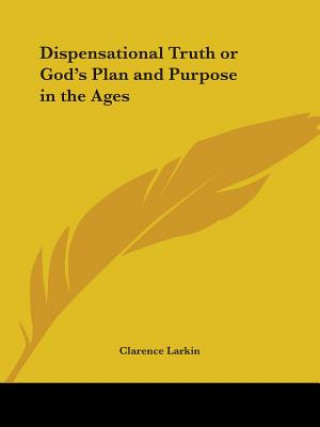 Kniha Dispensational Truth or God's Plan and Purpose in the Ages Clarence Larkin