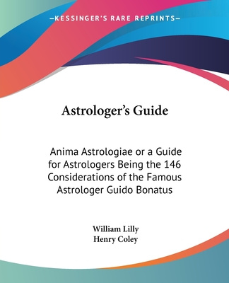 Kniha Astrologer's Guide: Anima Astrologiae or a Guide for Astrologers Being the 146 Considerations of the Famous Astrologer Guido Bonatus William Lilly