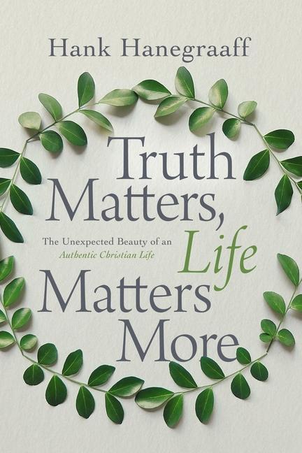 Book Truth Matters, Life Matters More Hank Hanegraaff