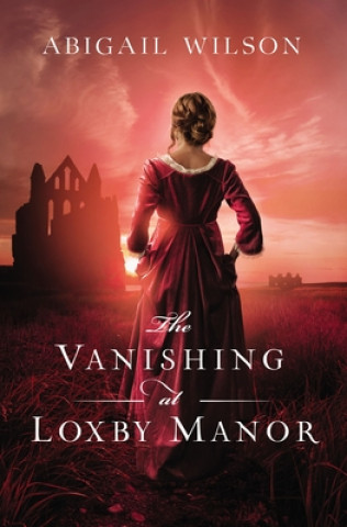 Könyv Vanishing at Loxby Manor Abigail Wilson