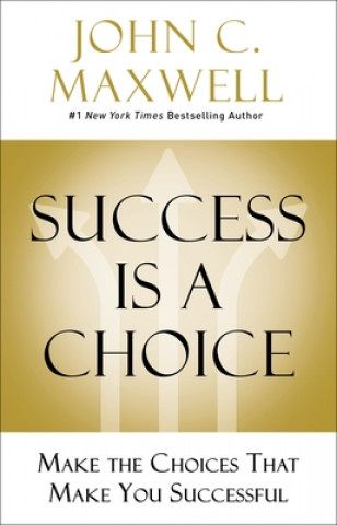 Könyv Success Is a Choice John C. Maxwell