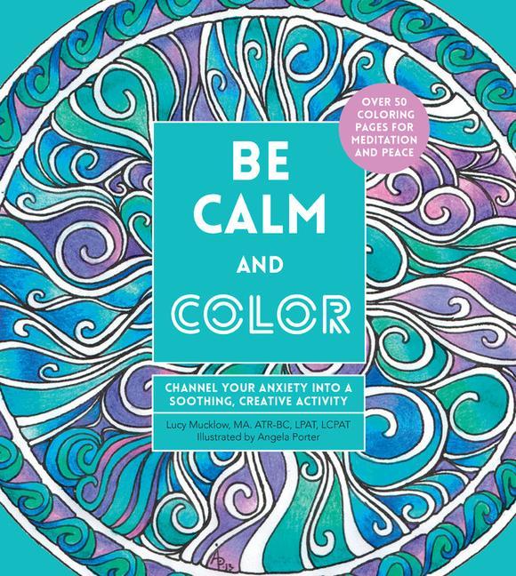 Книга Be Calm and Color: Channel Your Anxiety Into a Soothing, Creative Activity Angela Porter