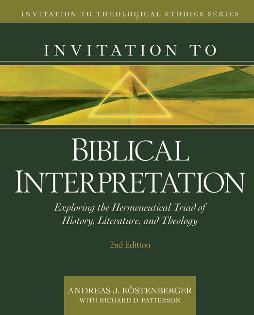 Könyv Invitation to Biblical Interpretation: Exploring the Hermeneutical Triad of History, Literature, and Theology Andreas J. Köstenberger