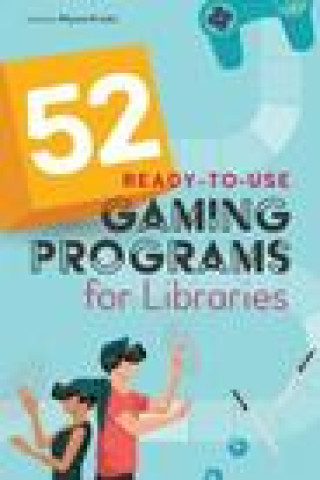 Книга 52 Ready-to-Use Gaming Programs for Libraries 
