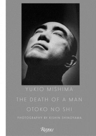 Kniha Yukio Mishima: The Death of a Man Kishin Shinoyama