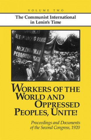 Książka Workers of the World and Oppressed Peoples, Unite!: Proceedings and Documents of the Second Congress of the Communist International, 1920 (Volume 2) John Riddell