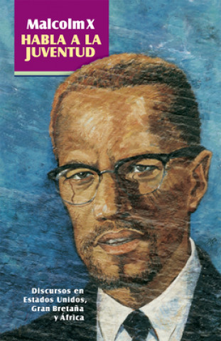Kniha Malcolm X Habla a la Juventud: Discursos En Estados Unidos, Gran Breta?a Y África Malcolm X