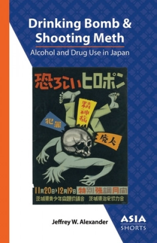 Kniha Drinking Bomb and Shooting Meth - Alcohol and Drug Use in Japan Jeffrey W. Alexander