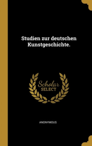 Kniha Studien zur deutschen Kunstgeschichte. Anonymous