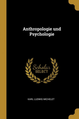 Kniha Anthropologie und Psychologie Karl Ludwig Michelet