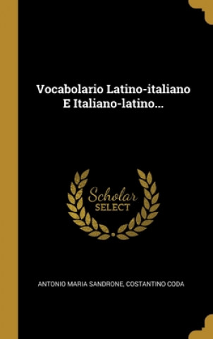 Carte Vocabolario Latino-italiano E Italiano-latino... Antonio Maria Sandrone