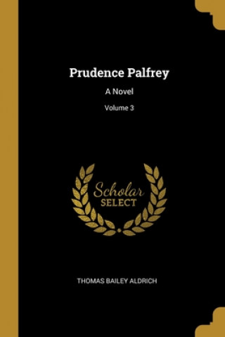 Kniha Prudence Palfrey: A Novel; Volume 3 Thomas Bailey Aldrich