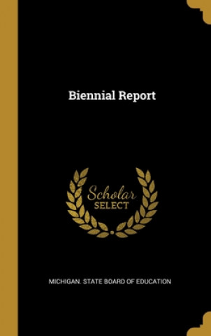 Kniha Biennial Report Michigan State Board of Education