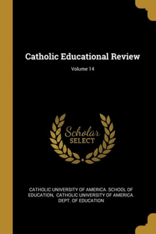 Buch Catholic Educational Review; Volume 14 Catholic University of America School O.