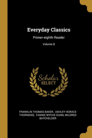 Kniha Everyday Classics: Primer-eighth Reader; Volume 8 Franklin Thomas Baker