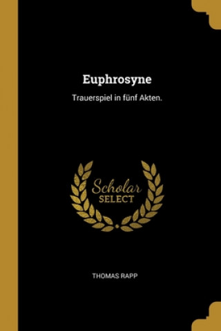 Kniha Euphrosyne: Trauerspiel in fünf Akten. Thomas Rapp