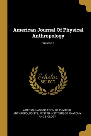 Carte American Journal Of Physical Anthropology; Volume 5 American Association of Physical Anthrop