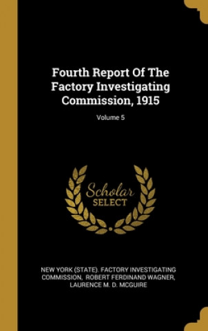 Kniha Fourth Report Of The Factory Investigating Commission, 1915; Volume 5 New York (State) Factory Investigating