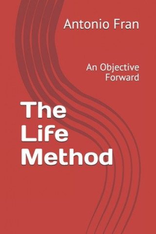 Knjiga The Life Method: An Objective Forward Antonio Fran