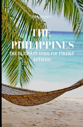 Könyv The Philippines: The Ultimate Guide for Foreign Retirees Yna Mundo