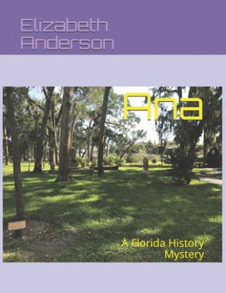Kniha Ana: A Florida History Mystery Elizabeth Anderson
