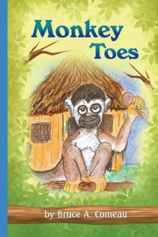 Knjiga Monkey Toes Bruce A. Comeau