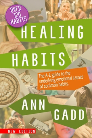 Kniha Healing Habits: The A-Z guide to the underlying emotional causes of common habits. Ann Gadd