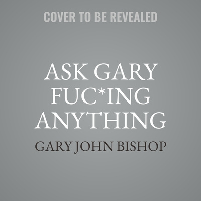 Audio Ask Gary Fu*king Anything Gary John Bishop
