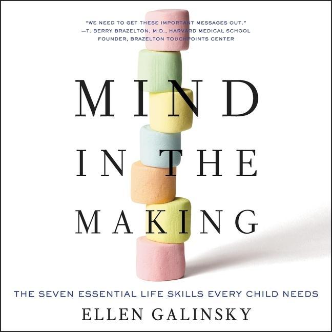 Hanganyagok Mind in the Making: The Seven Essential Life Skills Every Child Needs Ellen Galinsky
