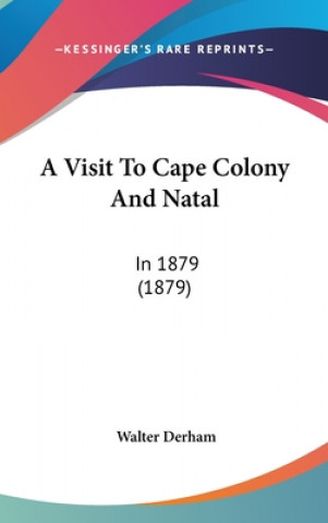 Könyv A Visit To Cape Colony And Natal: In 1879 (1879) Walter Derham