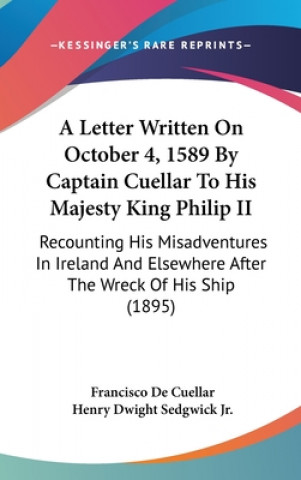 Książka A Letter Written On October 4, 1589 By Captain Cuellar To His Majesty King Philip II: Recounting His Misadventures In Ireland And Elsewhere After The Francisco De Cuellar