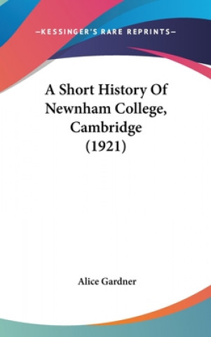 Book A Short History Of Newnham College, Cambridge (1921) Alice Gardner