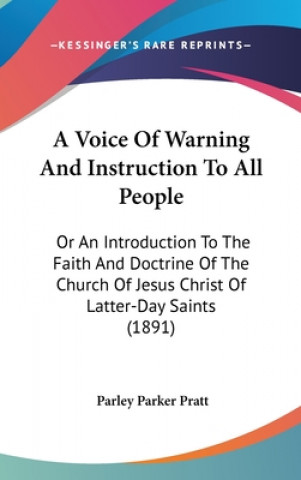 Kniha A Voice Of Warning And Instruction To All People: Or An Introduction To The Faith And Doctrine Of The Church Of Jesus Christ Of Latter-Day Saints (189 Parley Parker Pratt