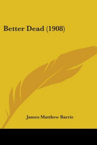 Boek Better Dead (1908) James Matthew Barrie