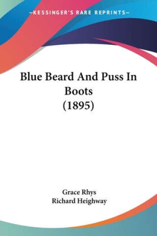 Könyv Blue Beard And Puss In Boots (1895) Grace Rhys